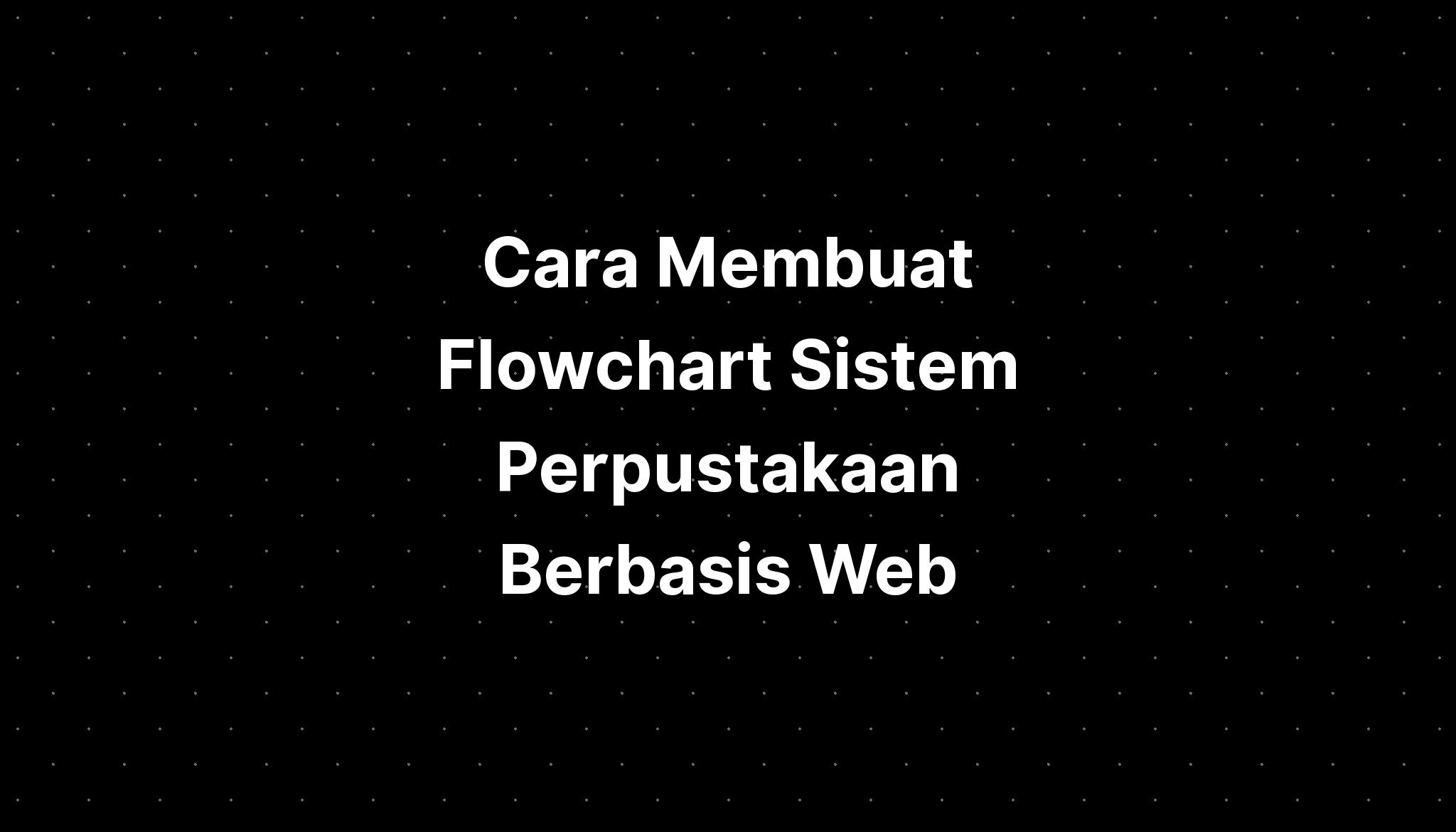 Cara Membuat Flowchart Sistem Perpustakaan Berbasis Web - IMAGESEE